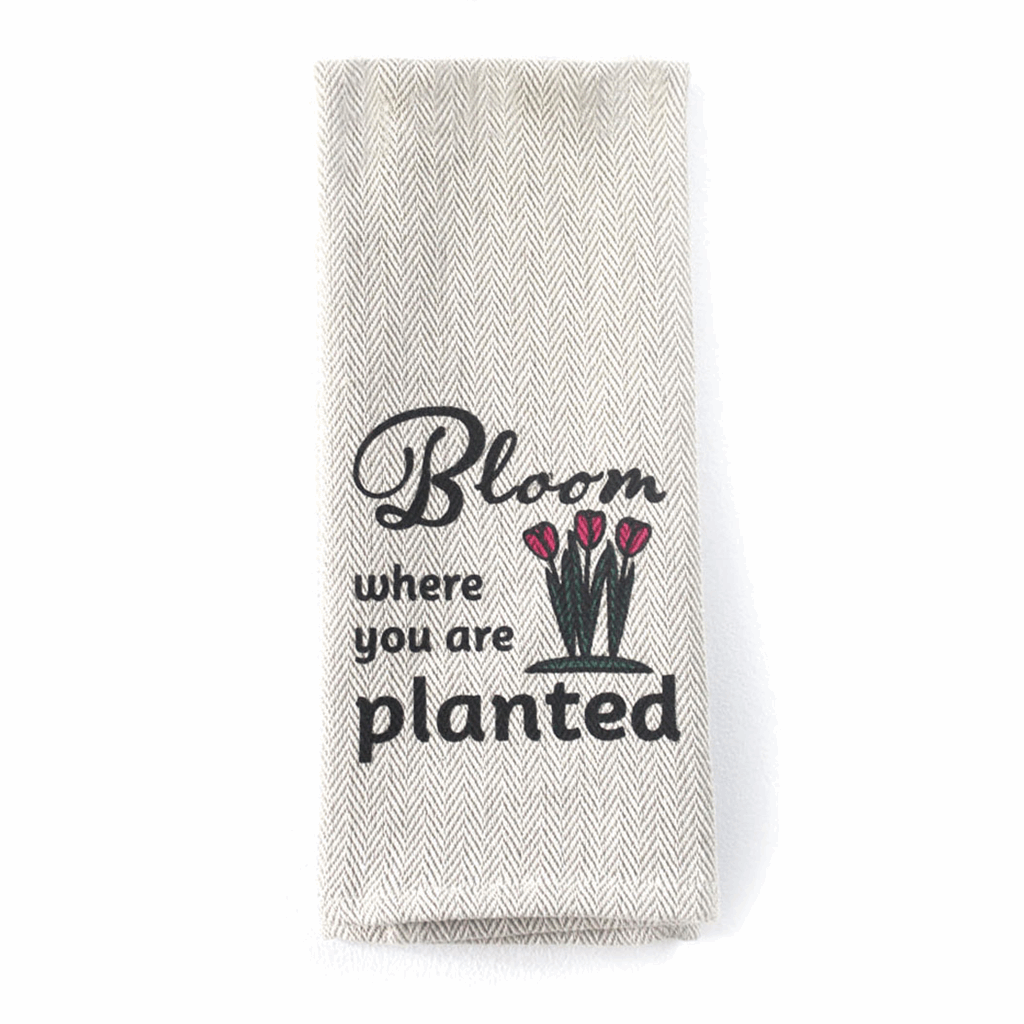 Tea Towel - Bloom Where you are Planted